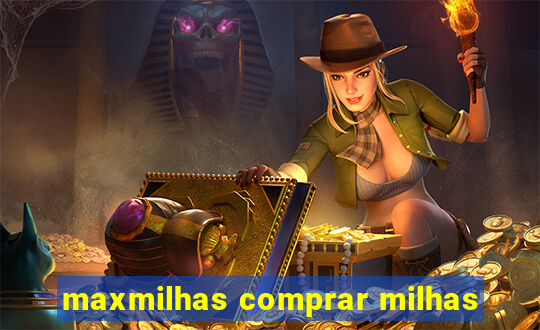 maxmilhas comprar milhas